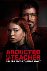 Abducted by My Teacher: The Elizabeth Thomas Story (2023)